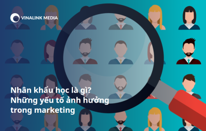 Nhân khẩu học là gì? Những yếu tố ảnh hưởng trong marketing